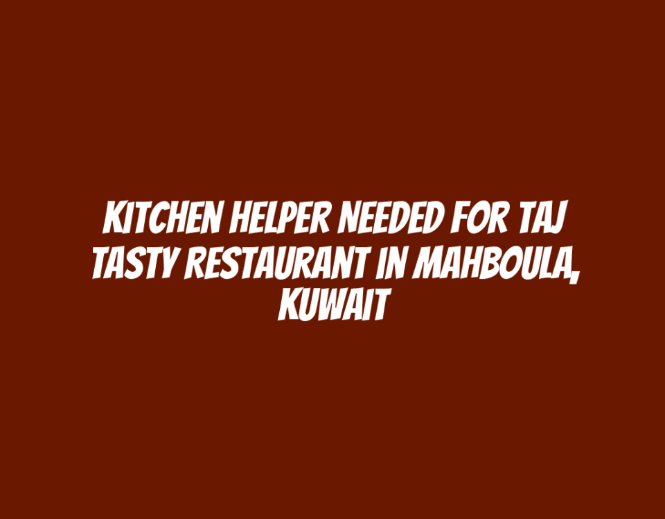 Kitchen Helper Needed for Taj Tasty Restaurant in Mahboula, Kuwait