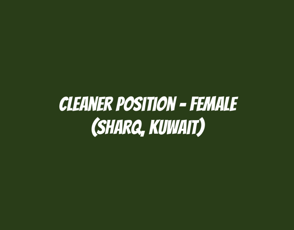 Cleaner Position - Female (Sharq, Kuwait)