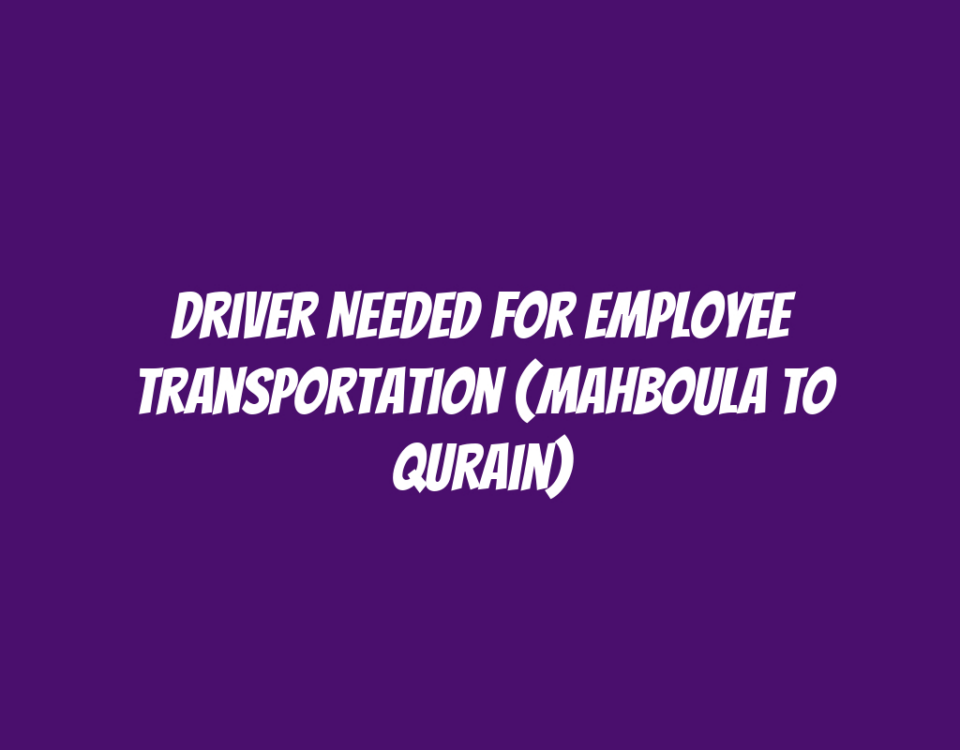 Driver Needed for Employee Transportation (Mahboula to Qurain)