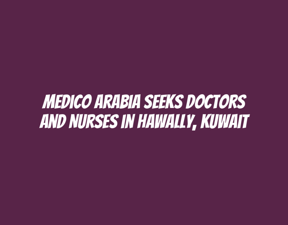 Medico Arabia Seeks Doctors and Nurses in Hawally, Kuwait