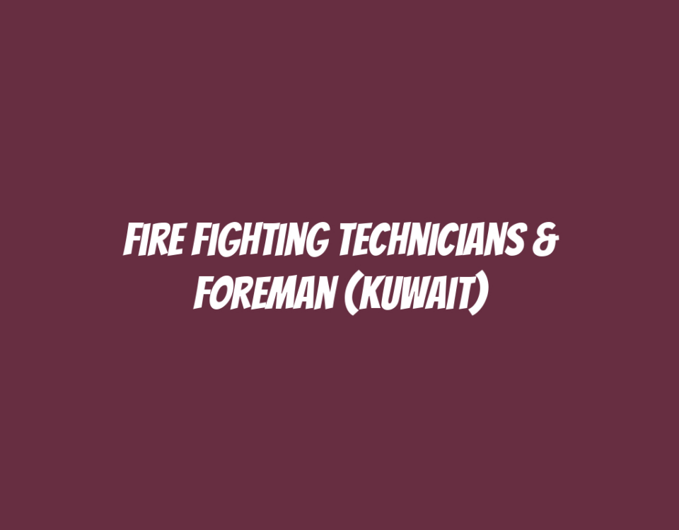 Fire Fighting Technicians & Foreman (Kuwait)