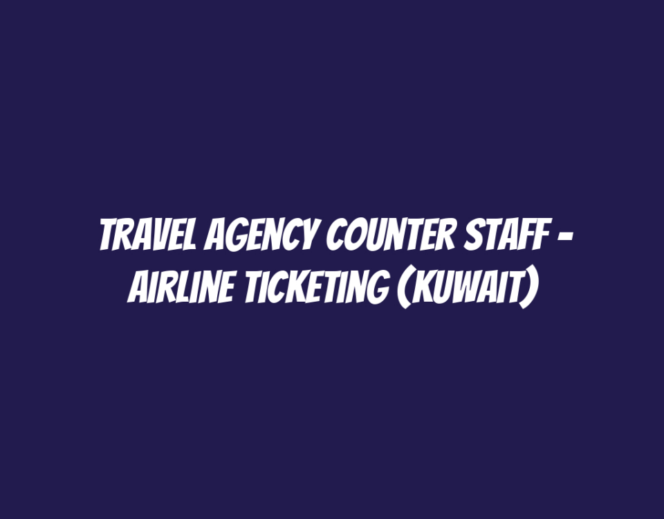 Travel Agency Counter Staff - Airline Ticketing (Kuwait)