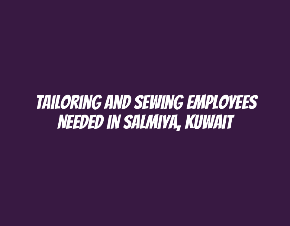 Tailoring and Sewing Employees Needed in Salmiya, Kuwait