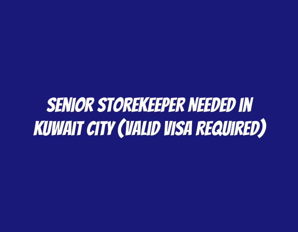 Senior Storekeeper Needed in Kuwait City (Valid Visa Required)