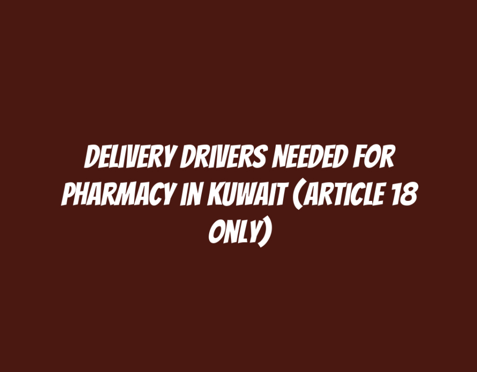 Delivery Drivers Needed for Pharmacy in Kuwait (Article 18 Only)