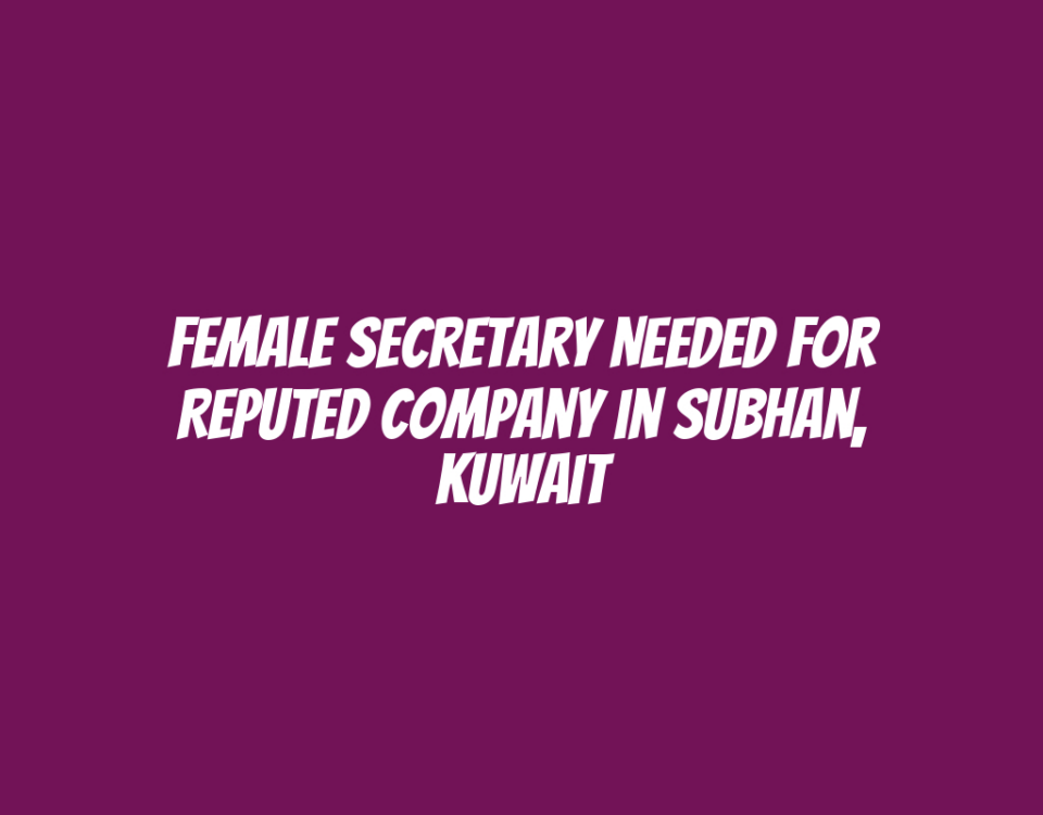 Female Secretary Needed for Reputed Company in Subhan, Kuwait