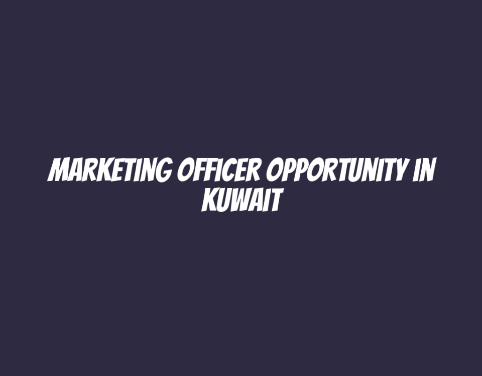 Marketing Officer Opportunity in Kuwait