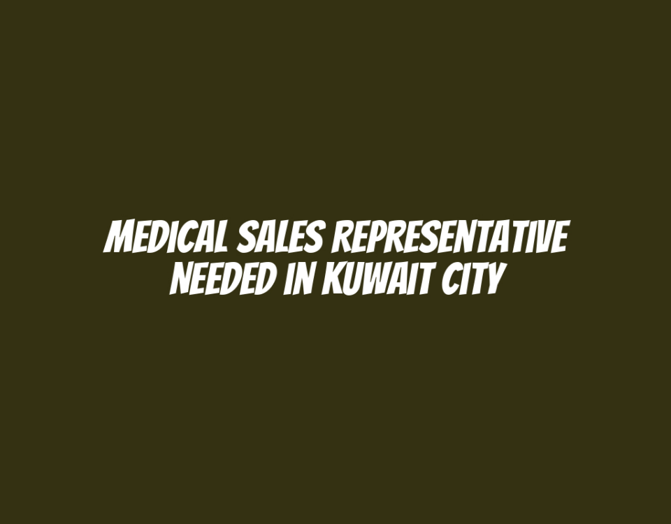 Medical Sales Representative Needed in Kuwait City