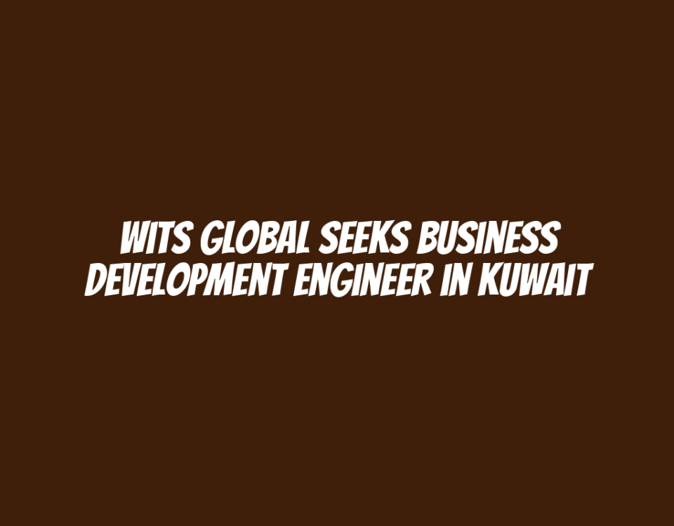 Wits Global Seeks Business Development Engineer in Kuwait