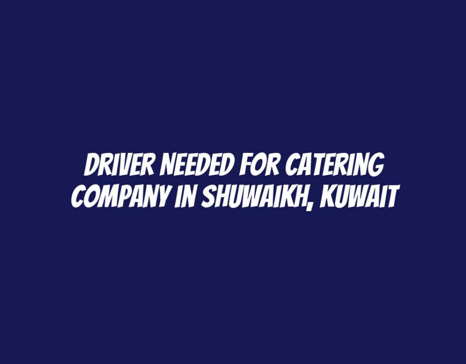 Driver Needed for Catering Company in Shuwaikh, Kuwait