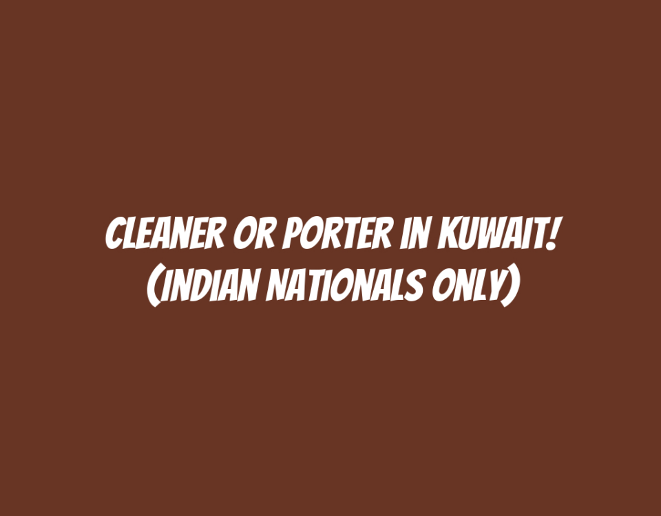 Cleaner or Porter in Kuwait! (Indian Nationals Only)