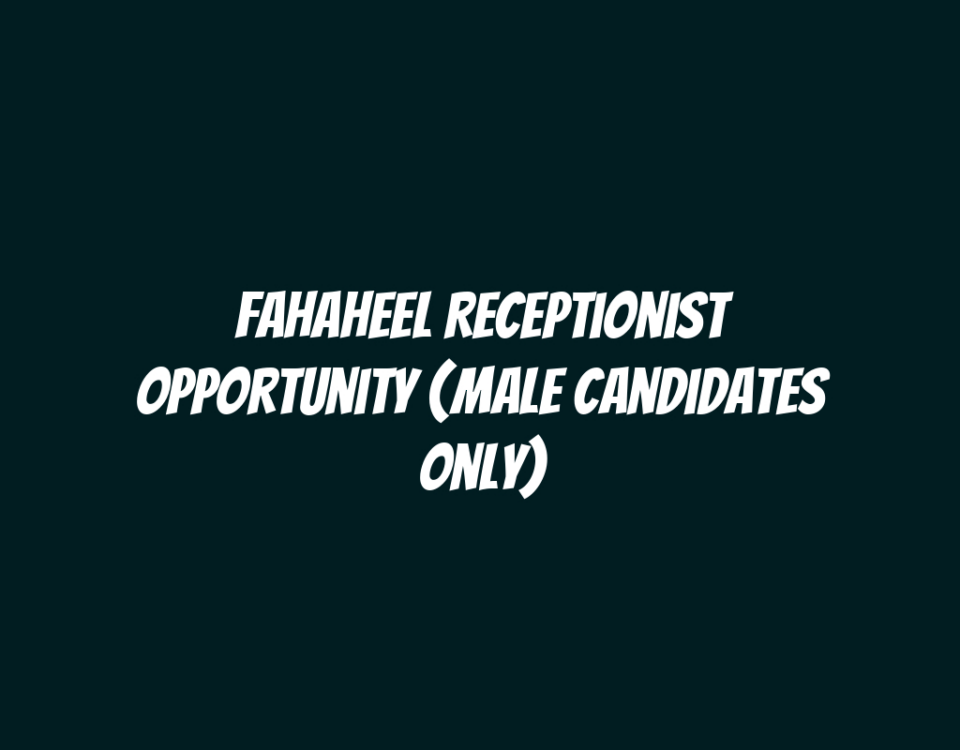 Fahaheel Receptionist Opportunity (Male Candidates Only)