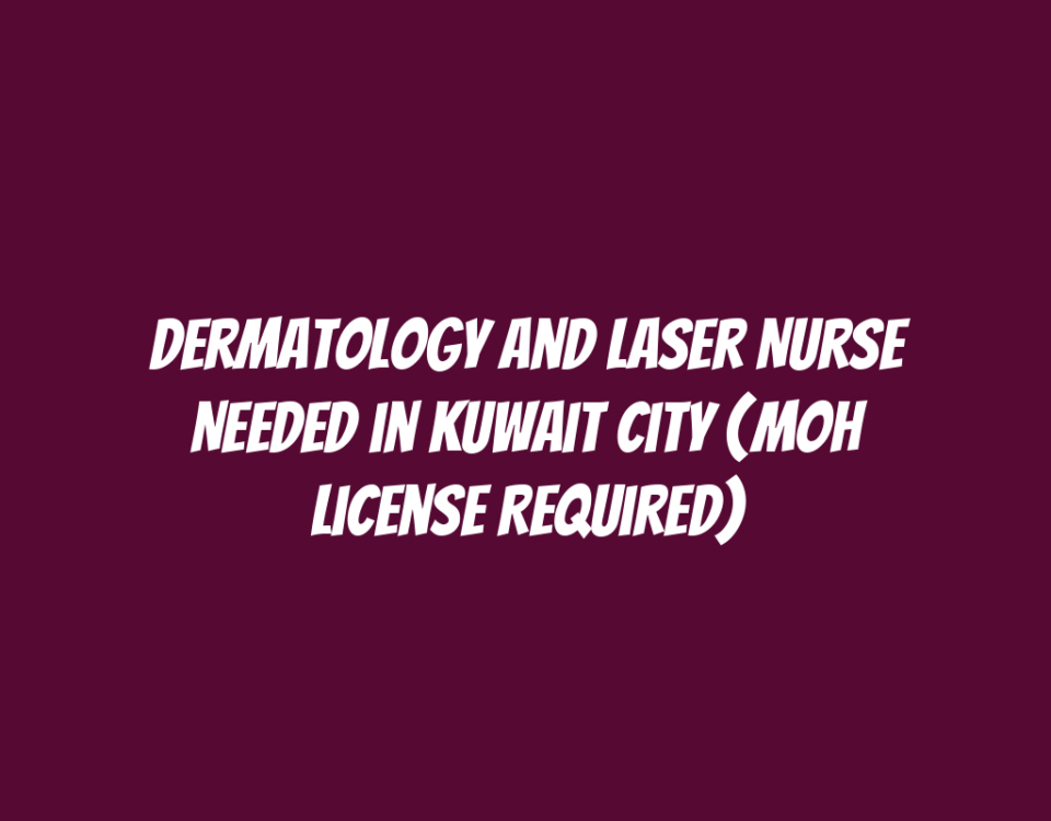 Dermatology and Laser Nurse Needed in Kuwait City (MOH License Required)