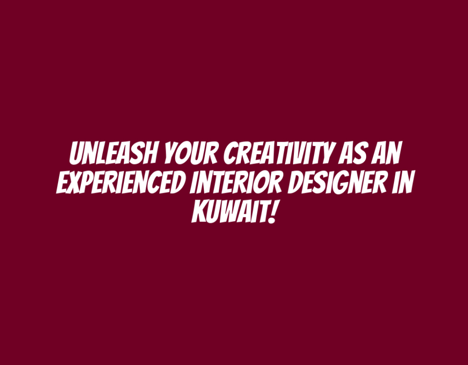 Unleash Your Creativity as an Experienced Interior Designer in Kuwait!