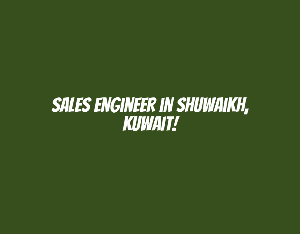 Sales Engineer in Shuwaikh, Kuwait!