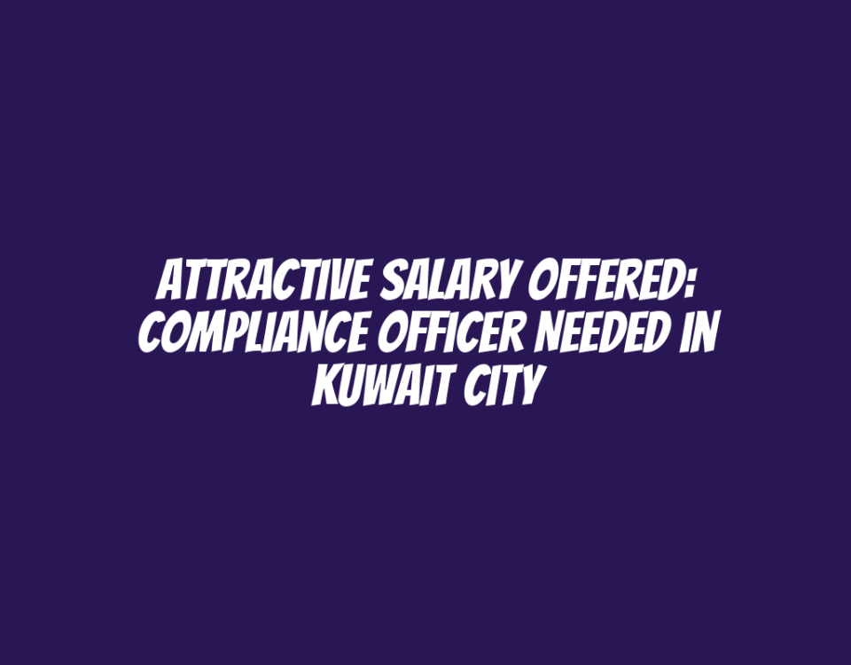 Attractive Salary Offered: Compliance Officer Needed in Kuwait City