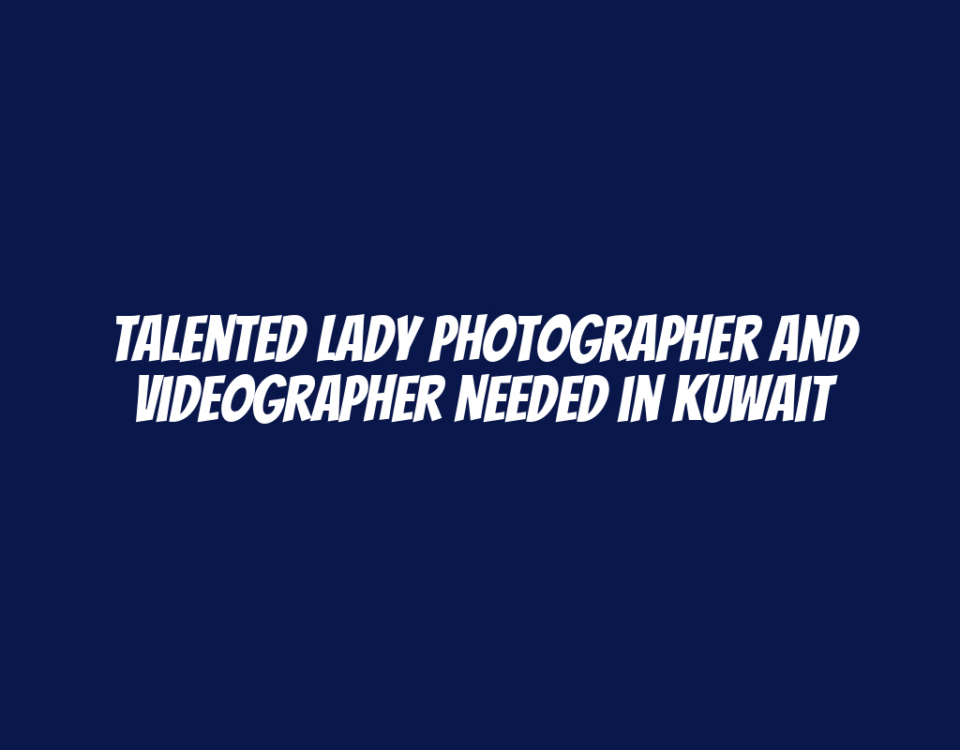 Talented Lady Photographer and Videographer Needed in Kuwait