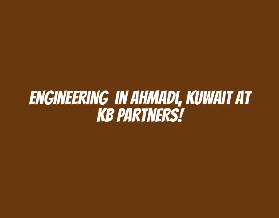 Engineering  in Ahmadi, Kuwait at KB Partners!