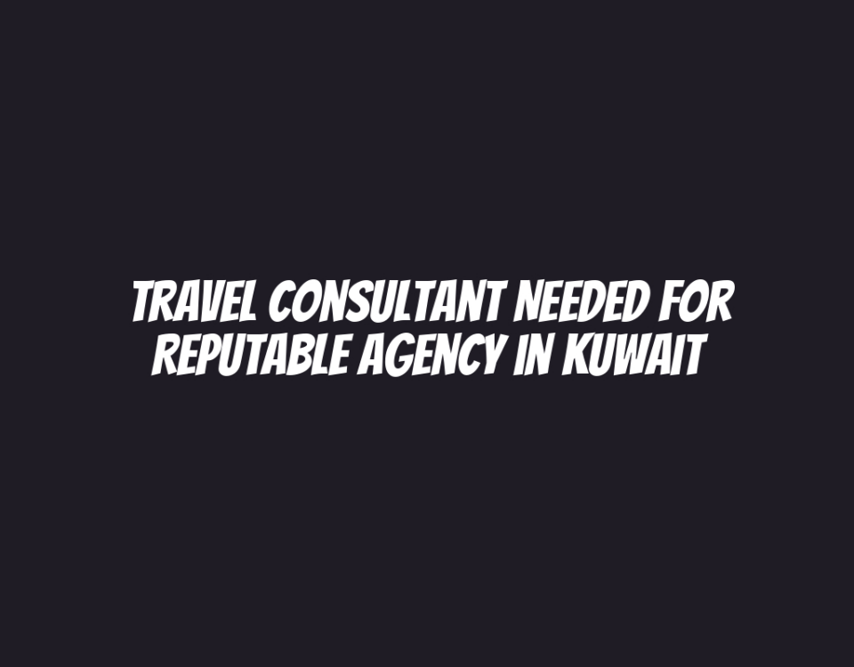 Travel Consultant Needed for Reputable Agency in Kuwait