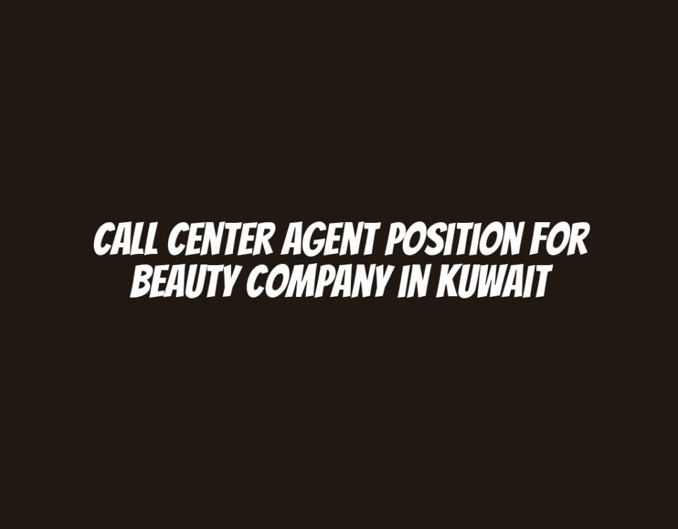 Call Center Agent Position for Beauty Company in Kuwait