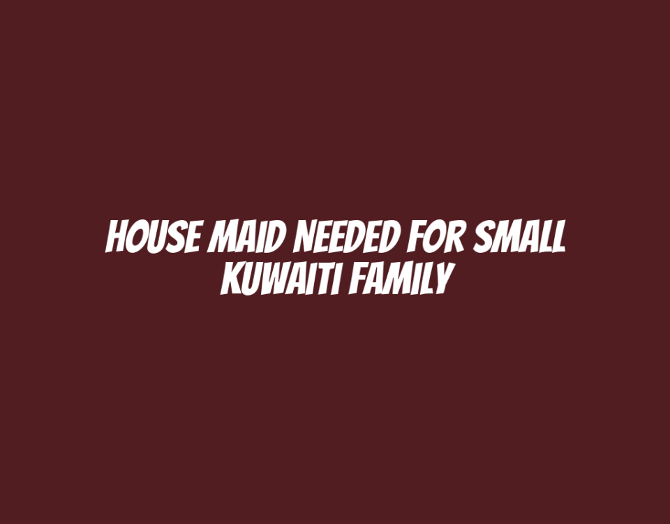 House Maid Needed for Small Kuwaiti Family