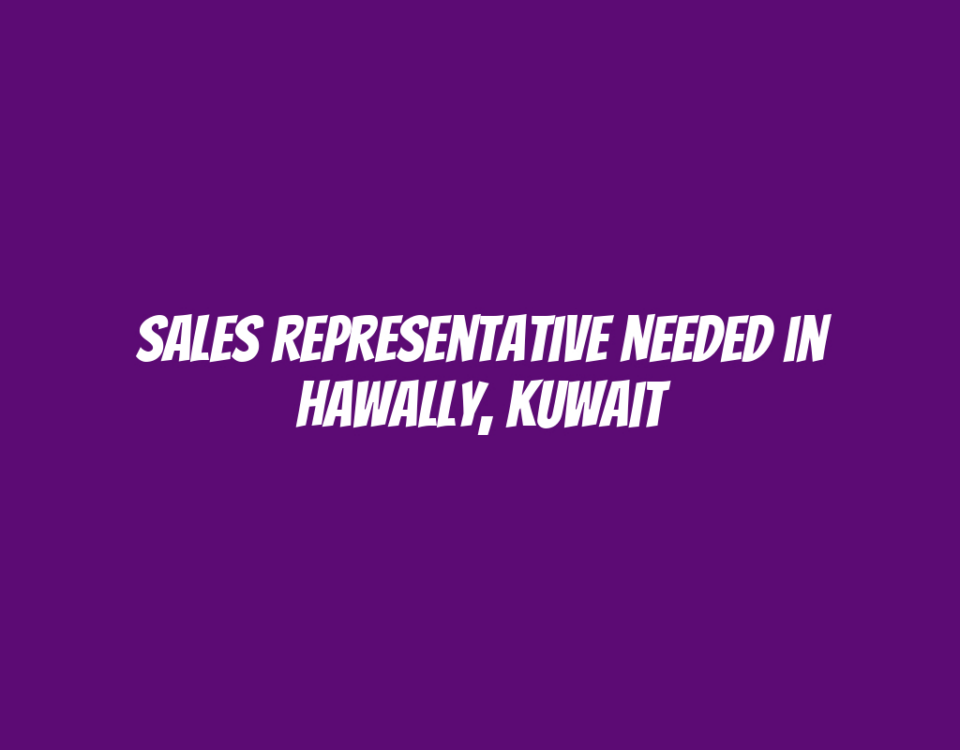 Sales Representative Needed in Hawally, Kuwait