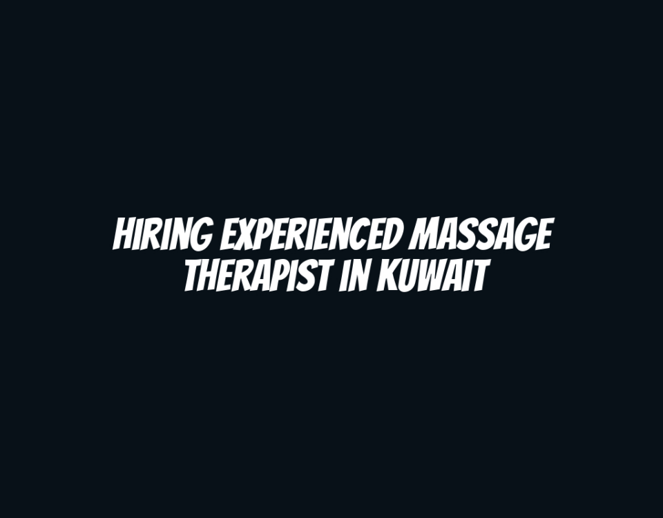 Hiring Experienced Massage Therapist in Kuwait