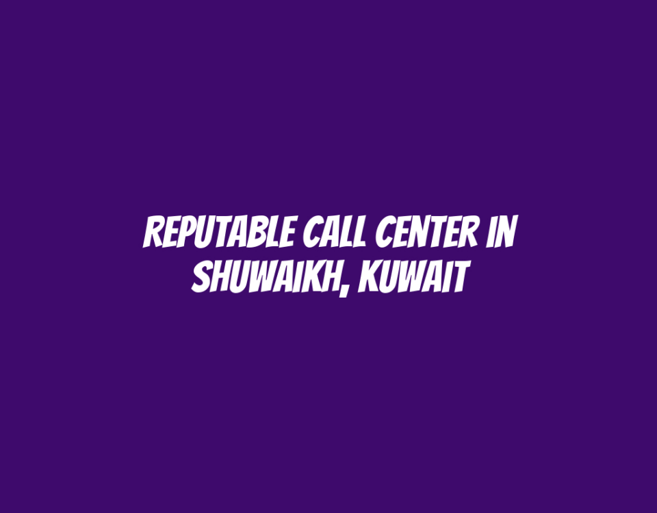 Reputable Call Center in Shuwaikh, Kuwait