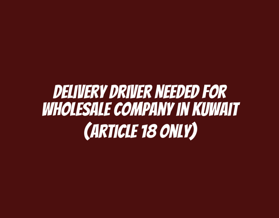 Delivery Driver Needed for Wholesale Company in Kuwait (Article 18 Only)