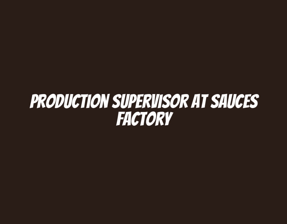 Production Supervisor at Sauces Factory