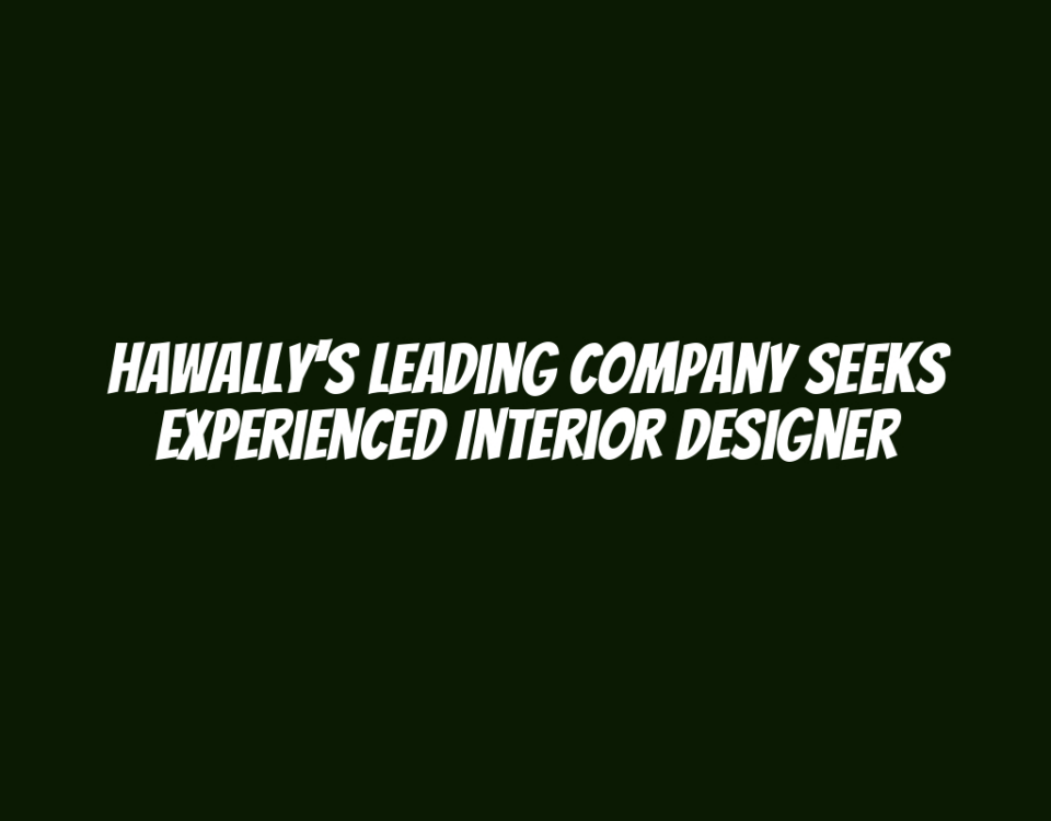 Hawally's Leading Company Seeks Experienced Interior Designer