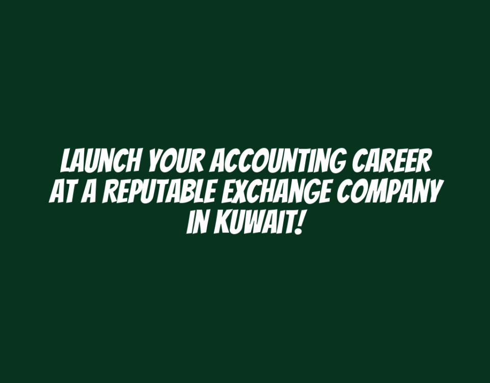 Launch Your Accounting Career at a Reputable Exchange Company in Kuwait!