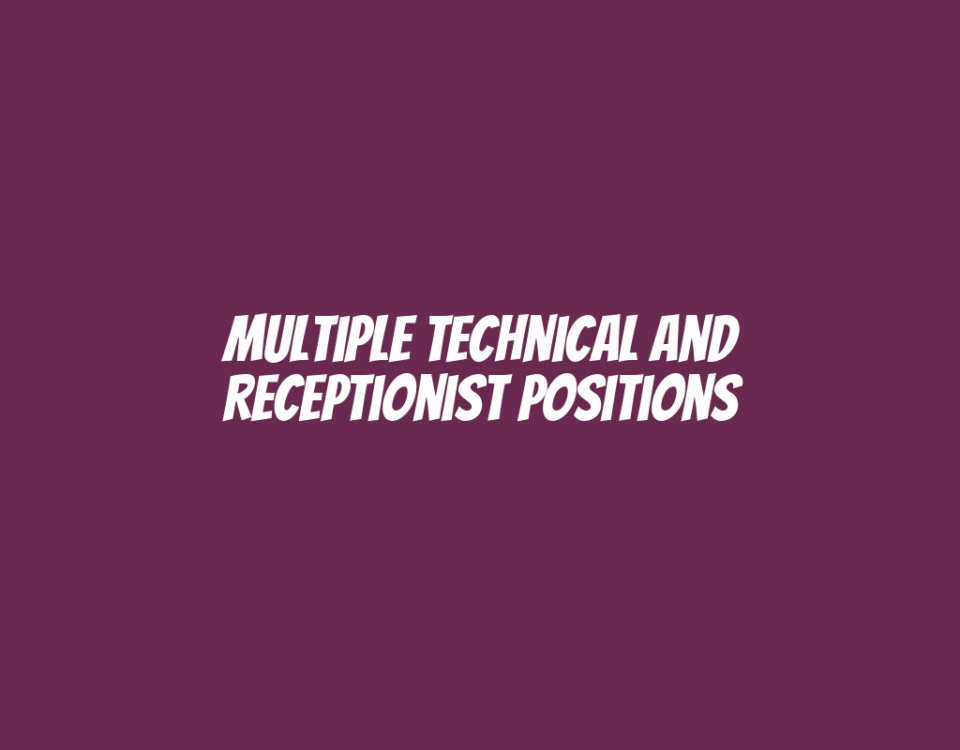 Multiple Technical and Receptionist Positions