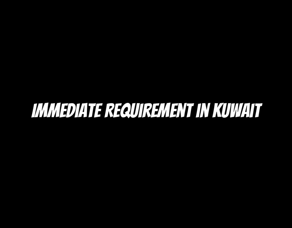 Immediate Requirement in Kuwait