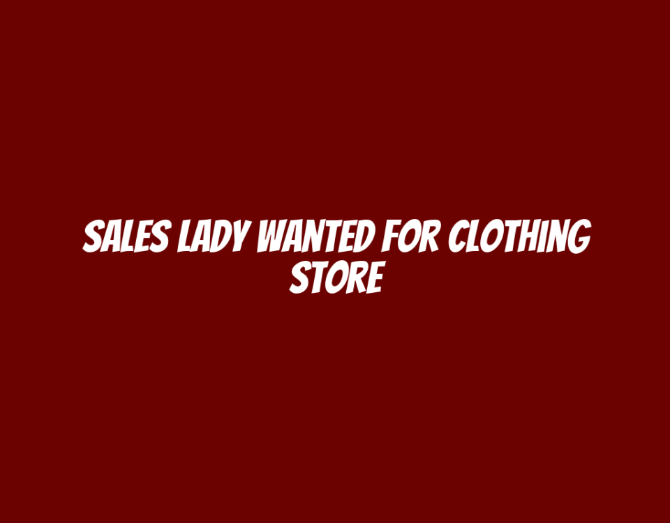 Sales Lady Wanted for Clothing Store