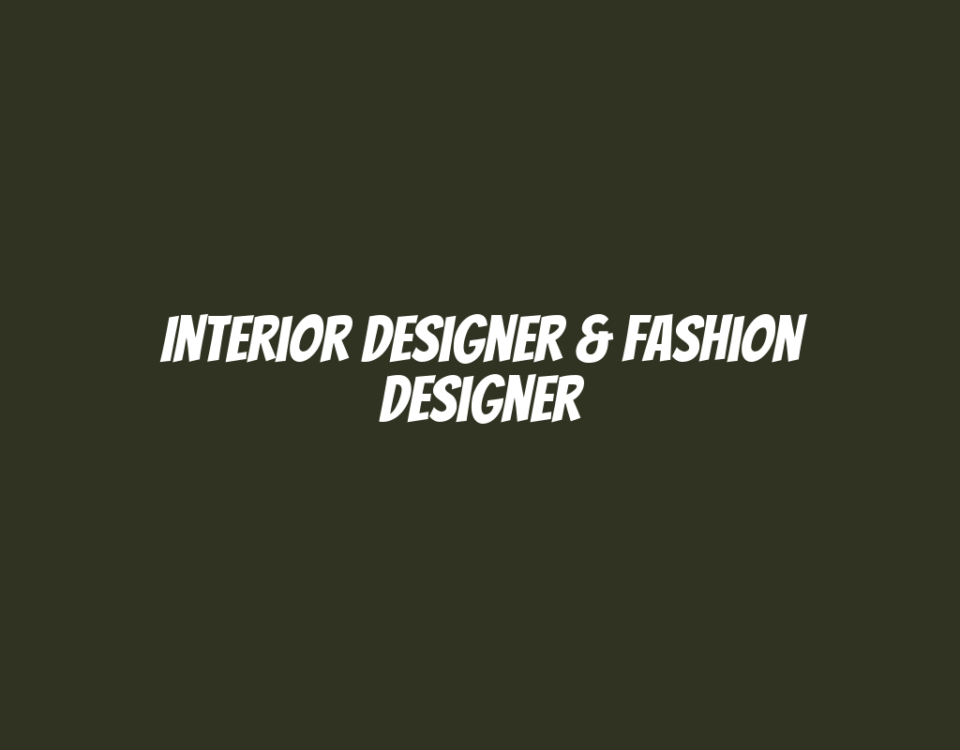 Interior Designer & Fashion Designer