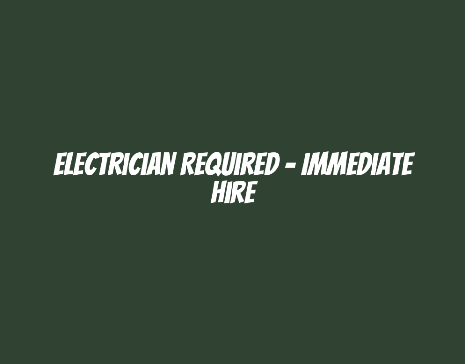 Electrician Required - Immediate Hire