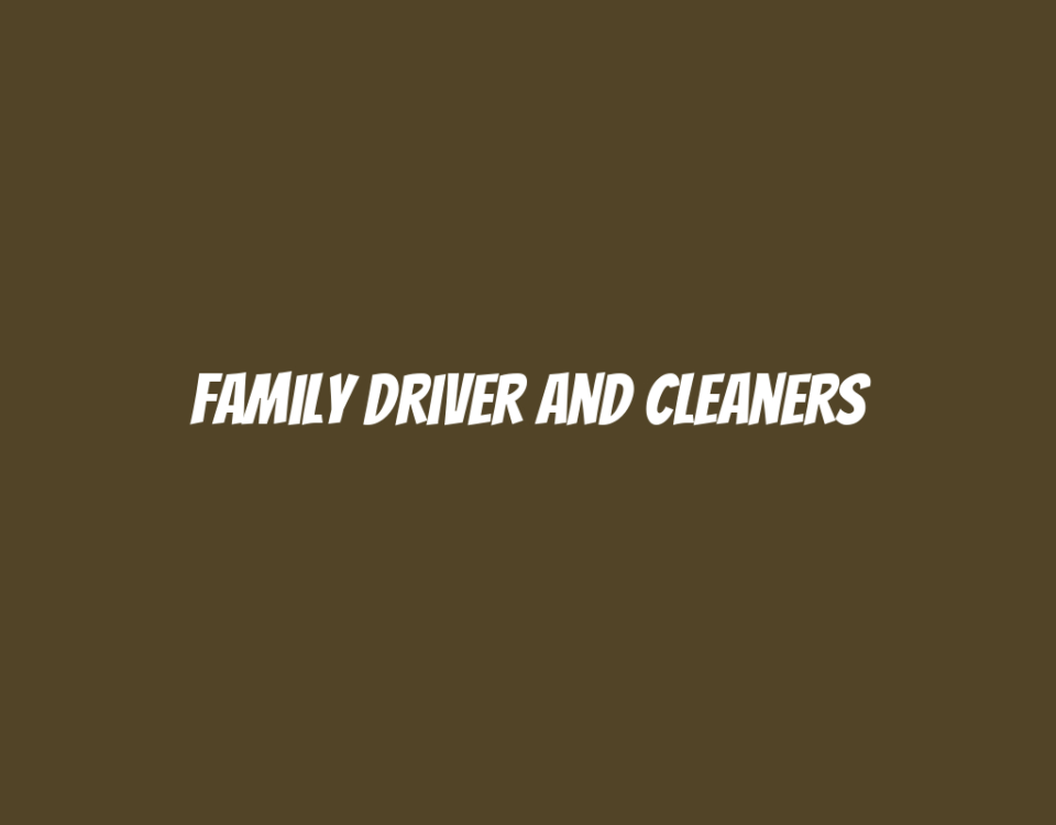 Family Driver and Cleaners