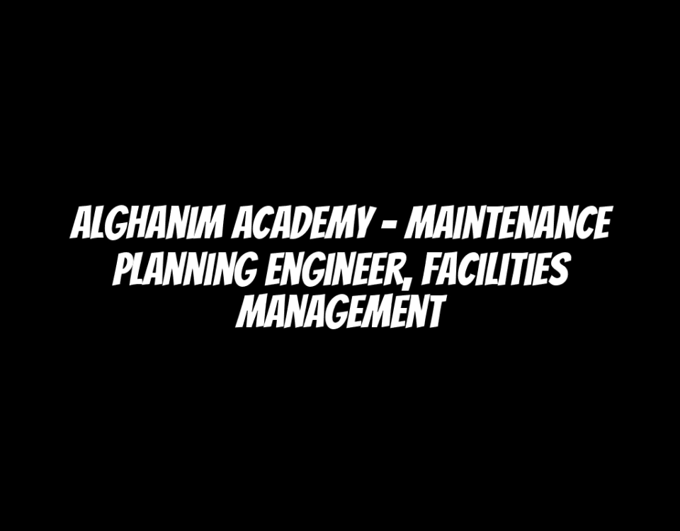 Alghanim Academy - Maintenance Planning Engineer, Facilities Management