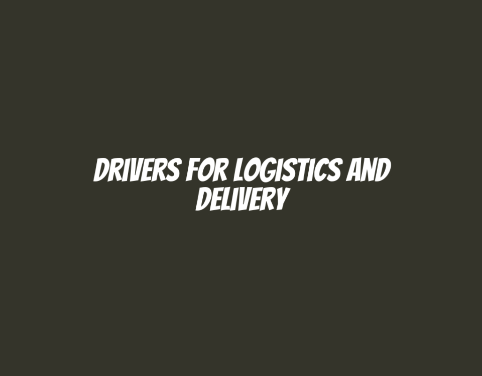 Drivers for Logistics and Delivery