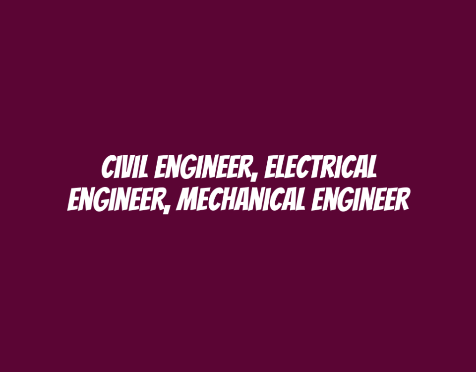 Civil Engineer, Electrical Engineer, Mechanical Engineer