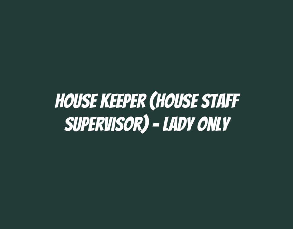 House Keeper (House Staff Supervisor) - Lady Only