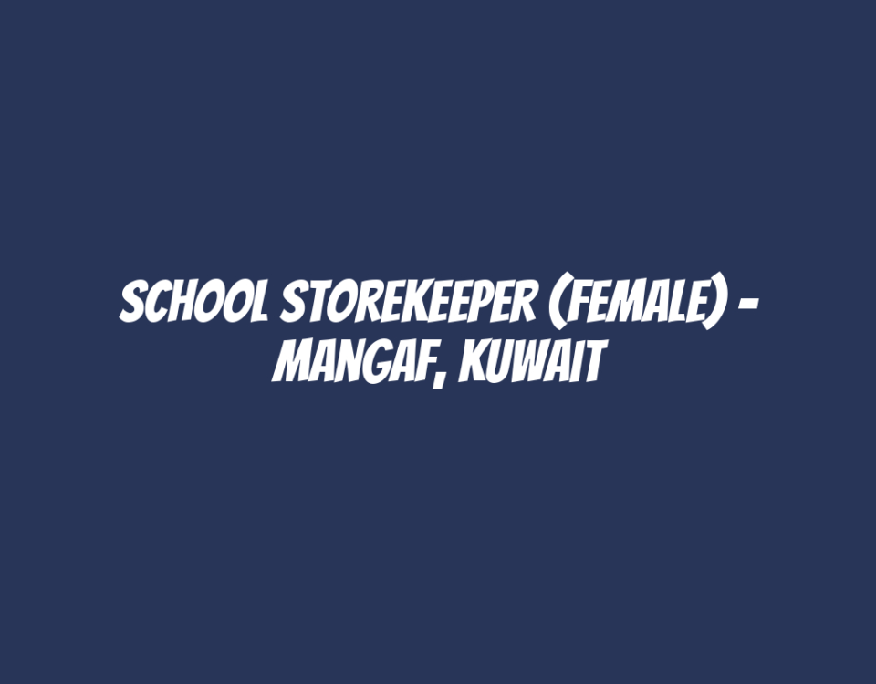 School Storekeeper (Female) - Mangaf, Kuwait