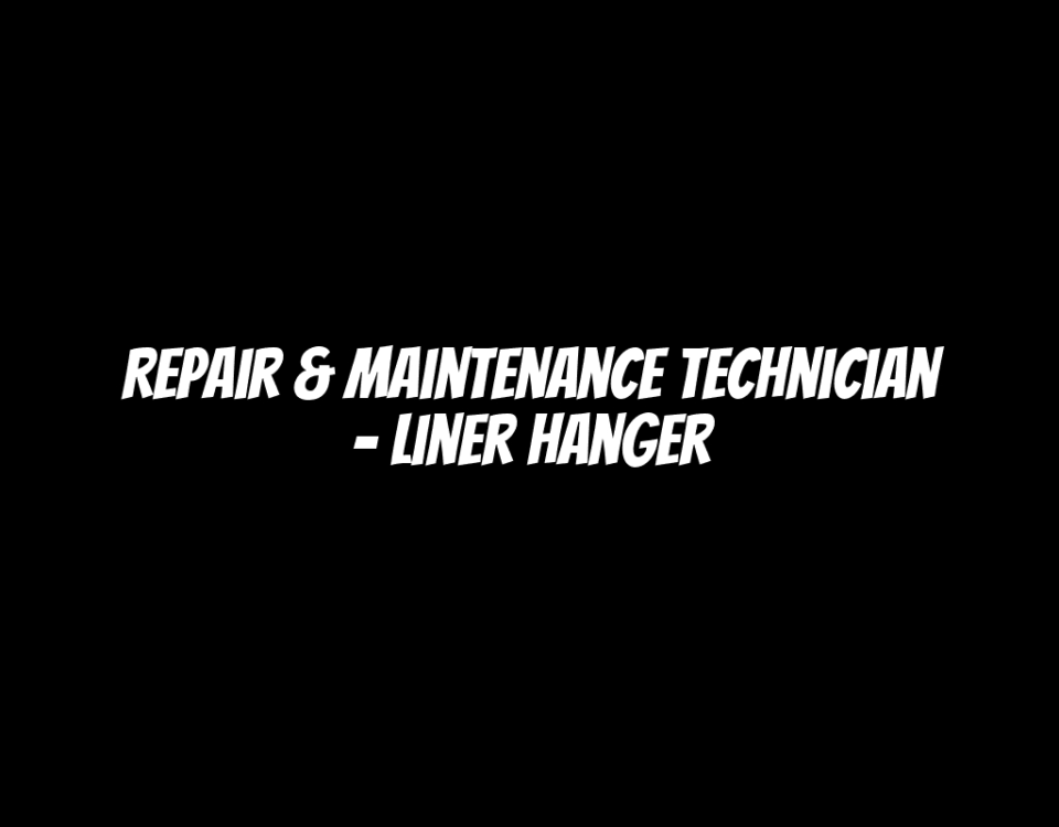 Repair & Maintenance Technician - Liner Hanger