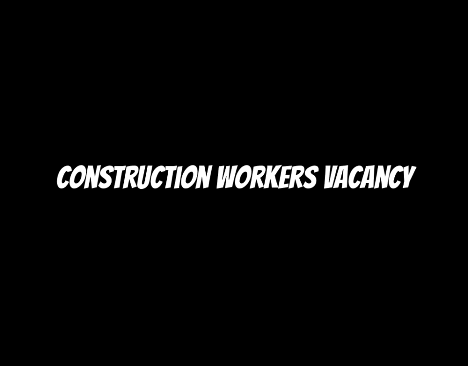 Construction Workers Vacancy