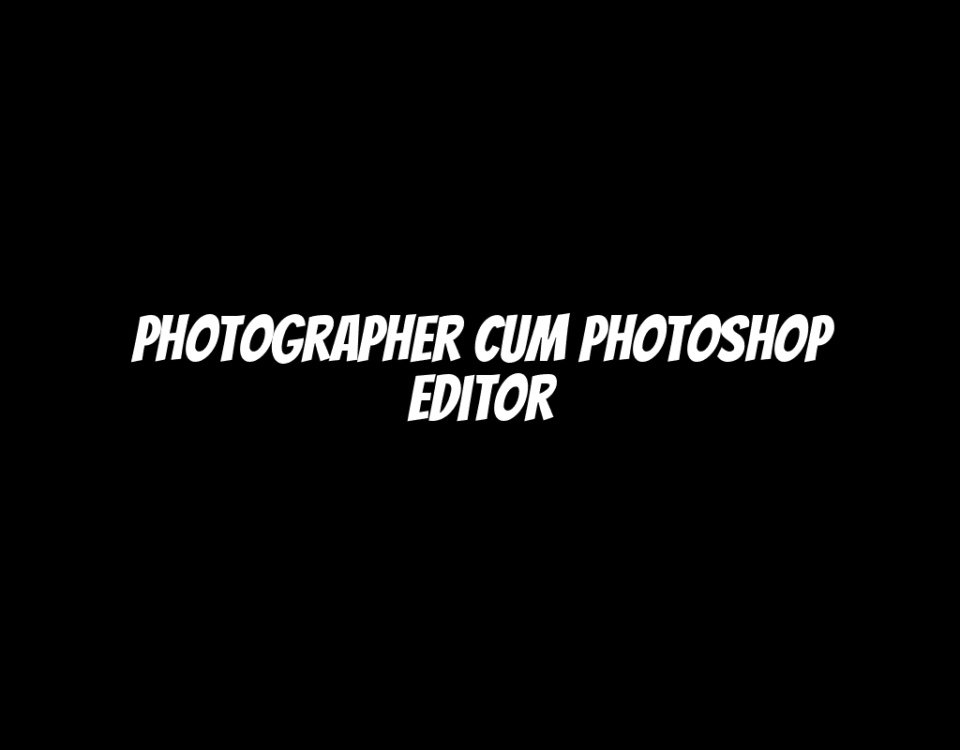 Photographer cum Photoshop Editor