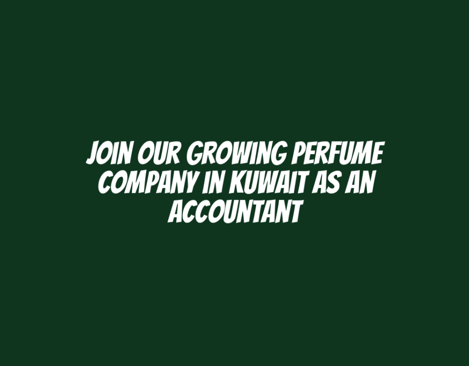 Join Our Growing Perfume Company in Kuwait as an Accountant