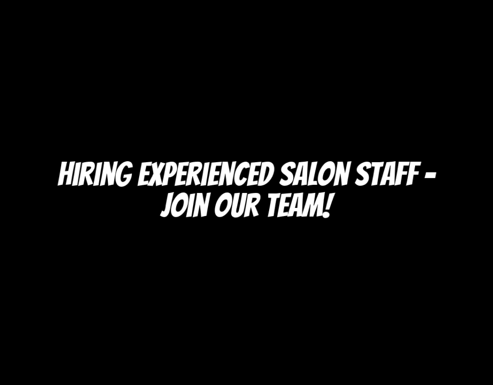 Hiring Experienced Salon Staff – Join Our Team!