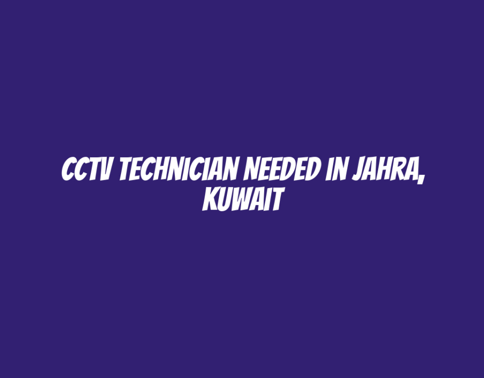 CCTV Technician Needed in Jahra, Kuwait