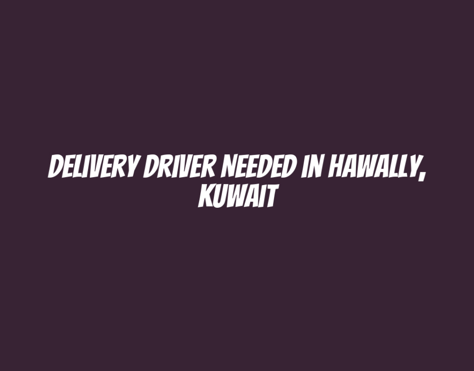 Delivery Driver Needed in Hawally, Kuwait